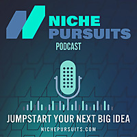 Niche Pursuits Podcast: Find Your Next 'Niche' Business Idea!
