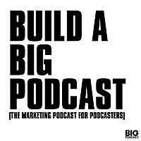 Big Podcast Playbook - Marketing for Podcasters (A Podcast on Podcasting)
