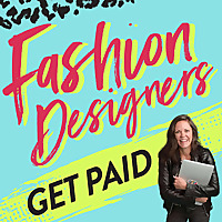 Fashion Designers Get Paid: Build Your Fashion Career On Your Own Terms