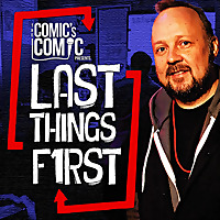 The Comic's Comic Presents Last Things First