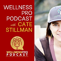 Wellness Pro Podcast with Cate Stillman