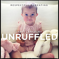 Respectful Parenting: Janet Lansbury Unruffled
