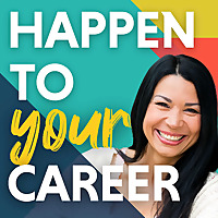 Happen To Your Career - Meaningful Work, Career Change, Career Design, & Job Search