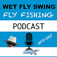 Wet Fly Swing Fly Fishing Podcast