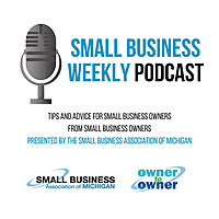 The Small Business Association of Michigan's Small Business Weekly Podcast