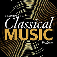 Gramophone Classical Music Podcast