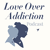 Love Over Addiction