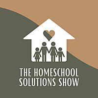 The Homeschool Solutions Show