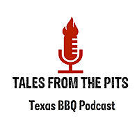 Tales from the pits, a Texas BBQ podcast featuring trendsetters, leaders, and icons from the barbecu