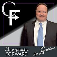 The Chiropractic Forward Podcast: Evidence-based Chiropractic Advocacy