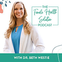 The Female Health Solution Podcast