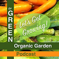 GREEN Organic Garden Podcast