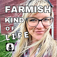 A Farmish Kind of Life