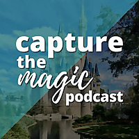 Capture The Magic - Disney World Podcast | Disney World Travel Podcast | Disney World News & Rumors 