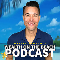 Daniel Alonzo's Wealth On The Beach Podcast