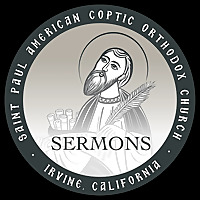 St. Paul American Coptic Orthodox Church Podcast - Sermon