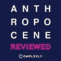 The Anthropocene Reviewed