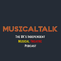 MusicalTalk - The UK's Independent Musical Theatre Podcast