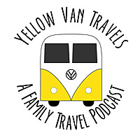 Yellow Van Travels: A Family Travel Podcast