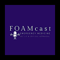 FOAMcast -  An Emergency Medicine Podcast
