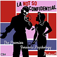 L.A. Not So Confidential: The Premier Forensic Psychology Podcast