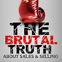 The Best of the Brutal Truth about B2B Sales & Selling - The show focuses on the enterprise Sales Pr