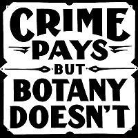Crime Pays But Botany Doesn't