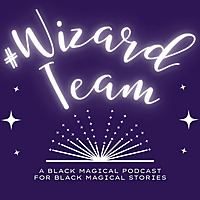 #WizardTeam: A Black Fantasy Podcast