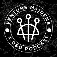 Venture Maidens | A D&D Podcast