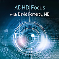 ADHD Focus with David Pomeroy, MD