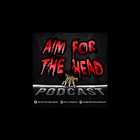 Aim for the Head Podcast - A Walking Dead Universe Podcast