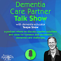 Dementia Care Partner Podcast with Teepa Snow