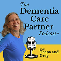 Dementia Care Partner Podcast with Teepa Snow