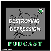 Destroying Depression Podcast