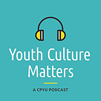Youth Culture Matters - A CPYU Podcast