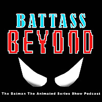 BATTASS: The Batman The Animated Series Show Podcast