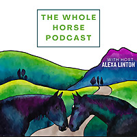 The Whole Horse Podcast with Alexa Linton