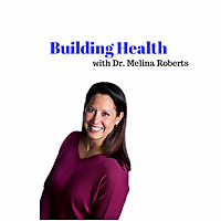 Building Health with Dr. Melina Roberts