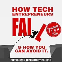10-Minute Tech Talks: How Tech Entrepreneurs Fail & How You Can Avoid It