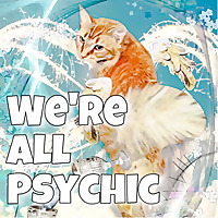 We're All Psychic