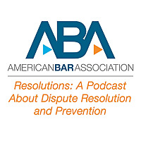 Resolutions: A Podcast About Dispute Resolution and Prevention
