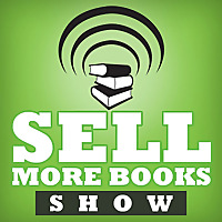The Sell More Books Show: Book Marketing, Digital Publishing and Kindle News, Tools and Advice