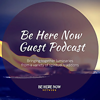 Be Here Now Network Guest Podcast