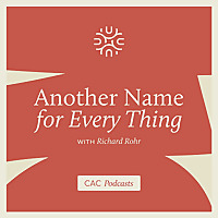 Another Name For Every Thing with Richard Rohr