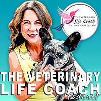 The Veterinary Life Coach® Podcast with Dr. Julie Cappel