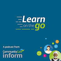 Learn on the go: the Community Care podcast