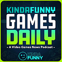 Kinda Funny Games Daily: Video Games News Podcast