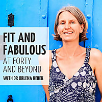 Fit and Fabulous at Forty and Beyond with Dr Orlena