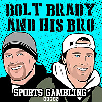 Betting Sports w/Bolt Brady and His Bro