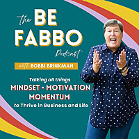 Be Fabbo Podcast - Mindset-Motivation-Momentum to Thrive in Business and Life